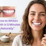 How to Whiten Teeth in 5 Minutes Naturally''